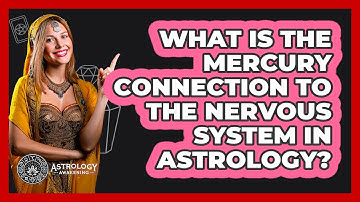 What Is The Mercury Connection To The Nervous System In Astrology? - Astrology Awakening