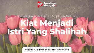 Kiat Menjadi Istri Shalihah (08): Istri Terbaik - Ustadz Aris Munandar