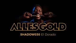 Shadow030 - El Dorado [Alles Gold Session]