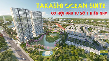 Takashi Ocean Suite - Cơ hội đầu tư số 1 hiện nay - Phần 1
