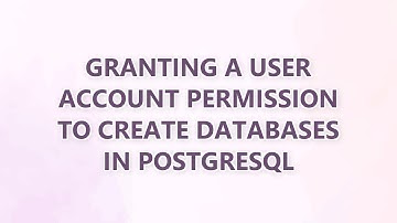Granting a user account permission to create databases in PostgreSQL (2 SOLUTIONS!!)
