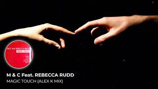 M & C Feat. Rebecca Rudd - Magic Touch (Alex K Mix)