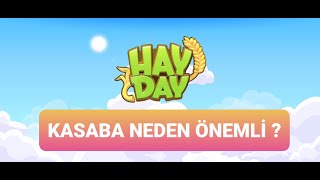 HAY DAY-KASABA NEDEN ÖNEMLİ?