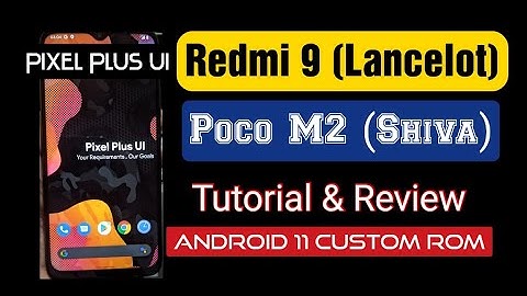 Redmi 9 (Lancelot) / Poco M2 (Shiva) Android 11 Pixel Plus UI Stable Custom ROM