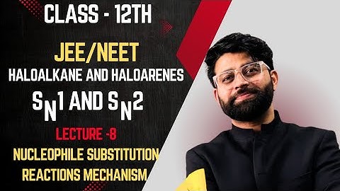 Haloalkanes and Haloarenes lecture - 8 l Nucleophilic substitution reaction I SN1 and SN2 mechanism