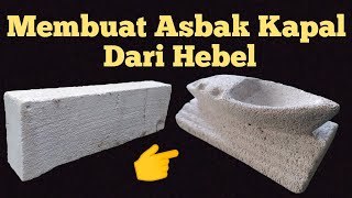 MEMBUAT ASBAK BERBENTUK KAPAL DARI BATA HEBEL