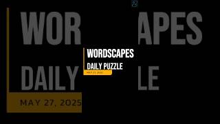 WORDSCAPES DAILY PUZZLE ANSWERS TODAY | MAY 27 2025
