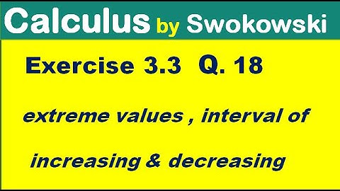 Calculus by Swokowski Exercise 3.3 Q 19. extrema, intervals of increasing, decreasing & graph.