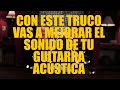 Tips Para Mejorar El Sonido de tu Guitarra Acústica