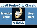 Brandon Shuff vs Rob Hart - 9 Ball - 2018 Derby City Classic