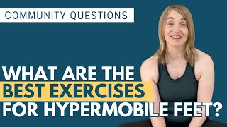 Community Questions: What are the best exercises for Hypermobile feet?
