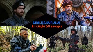 Diriliş&Kuruluş En Güçlü 50 Savaşçı {Hak Sıralaması}