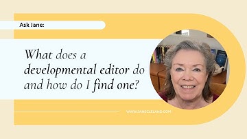 Ask Jane: What does a developmental editor do and how do I find one?
