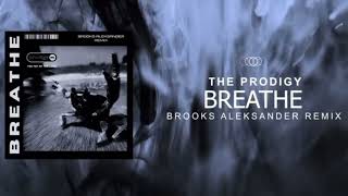 The Prodigy - Breathe (Brooks Aleksander RE-Re-mix)