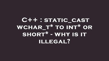 C++ : static_cast wchar_t* to int* or short* - why is it illegal?