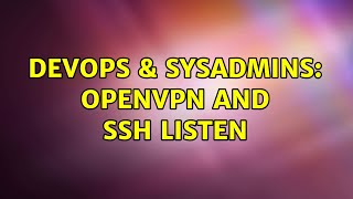 DevOps & SysAdmins: OpenVpn and SSH listen