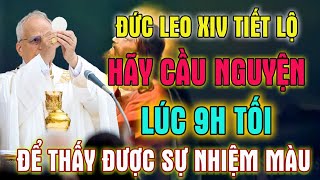 🛑ĐỨC LEO XIV TIẾT LỘ: HÃY CẦU NGUYỆN KINH MÂN CÔI VÀO 9 GIỜ TỐI - PHÚC LÀNH SẼ TUÔN ĐỔ VÀO NHÀ BẠN!