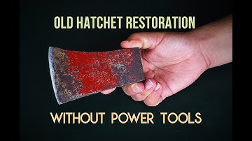 Old Rusty Hatchet/Axe Restoration - Without Power Tools