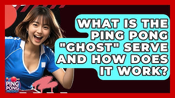 What Is The Ping Pong "ghost" Serve And How Does It Work? - Ping Pong Prodigy