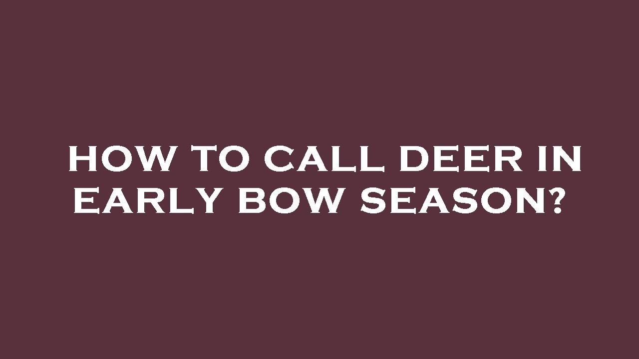 How to call deer in early bow season? YouTube