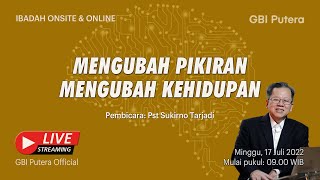 GBI PUTERA 17 Juli 2022 - MENGUBAH PIKIRAN, MENGUBAH KEHIDUPAN- Ps Sukirno Tarjadi