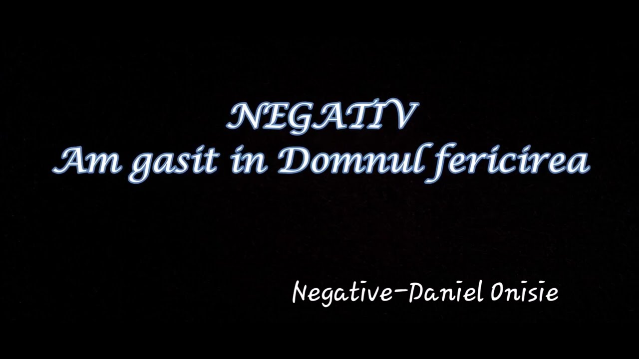 Negativ - Am gasit in Domnul fericirea