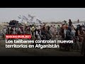 Los talibanes controlan nuevos territorios en Afganistán - NOTICIERO 09/08/2021