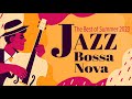 The Best of Summer 2023 - Jazz and Bossa Nova Music  [Happy Playlist]