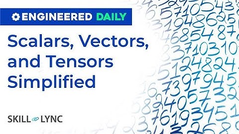 Scalars, Vectors, Tensors: Explained in Minutes | Engineered Daily