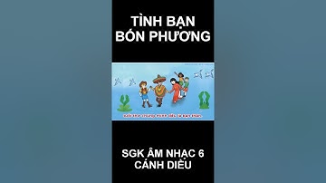 TÌNH BẠN BỐN PHƯƠNG (Hát mẫu): Chủ đề 4 - SGK Âm nhạc 6 - Cánh diều