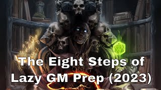 1. The Eight Steps of Lazy GM Prep from Return of the Lazy Dungeon Master (2023) #dnd #lazydm
