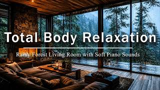 Total Body Relaxation | Rainy Forest Living Room with Soft Piano Sounds