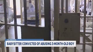 Alabama baby sitter convicted of abusing 3 month year old boy