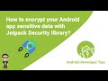 Encrypting Sensitive Data in Android Apps Using Jetpack Security Library (JetSec)