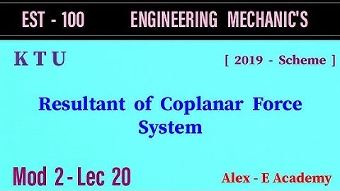 EST 100 - Engg Mechanics | Mod 2 - Lec 20 | Resultant of Coplanar Force System | KTU - S1 S2