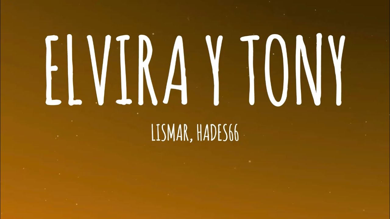 Lismar, Hades66 - Elvira Y Tony (Letra/Lyrics) - YouTube