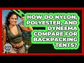 How Do Nylon, Polyester, And Dyneema Compare For Backpacking Tents? - The Hiker's Advice