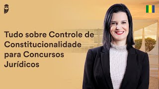 Tudo sobre Controle de Constitucionalidade para Concursos Jurídicos