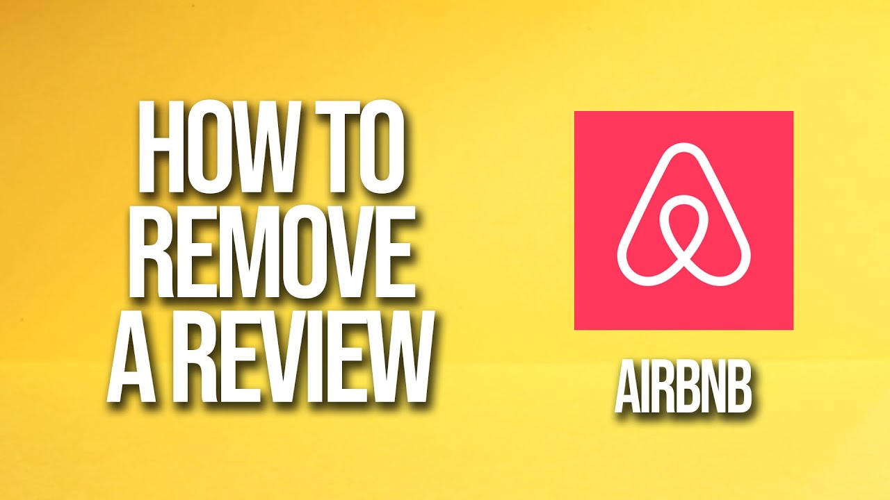 Can Airbnb Remove A Review Can Airbnb Remove A Review