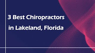 3 Best Chiropractors in Lakeland, Florida | Spine Specialists