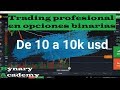 - De 10 a 10mil usd en opciones binarias - trading profesional