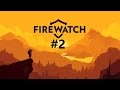 Firewatch (PC) Gameplay Walkthrough Part 2 @ 1080p with Commentary