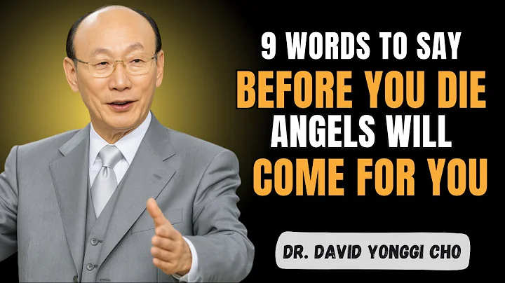 9 Words to Say Before You Die — Angels Will Come for You - Dr David Yonggi Cho