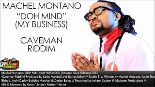 NEW Machel Montano HD  DOH MIND MY BUSINESS Caveman Riddim Prod  Studio B 2013