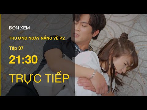 TRỰC TIẾP VTV3 | Thương Ngày Nắng Về P2 tập 37 | Vân Vân tức giận khi biết thân phận của Đông Phong?