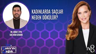 KADINLARDA SAÇLAR NEDEN DÖKÜLÜR?| DR. AHMET AYIK | 8'de Sağlık