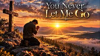 You Never Let Me Go | Powerful Christian Worship Song | Butterfly Ministries