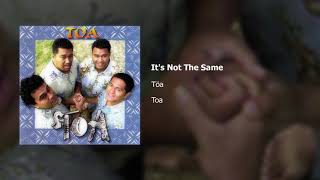 Toa | It's Not The Same