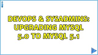 DevOps & SysAdmins: Upgrading mysql 5.0 to mysql 5.1 (2 Solutions!!)