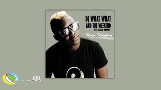 DJ What What & The Weekend - Unga Khohlwa (Official Audio)